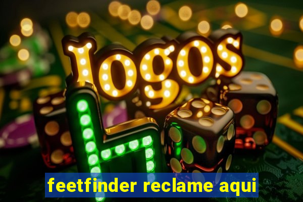 feetfinder reclame aqui